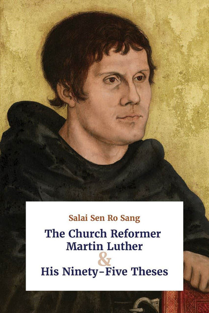 The Church Reformer Martin Luther and His Ninety-Five Theses